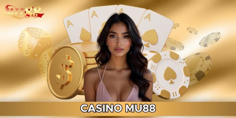 Những ưu điểm làm nên tên tuổi sảnh casino MU88
