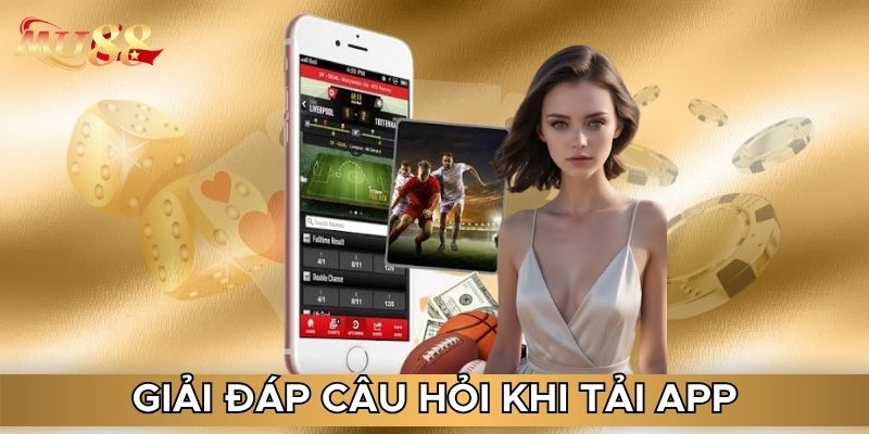 Giải đáp câu hỏi khi tải app