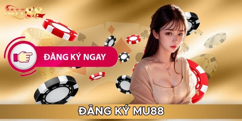 Đăng ký MU88 là bước quan trọng