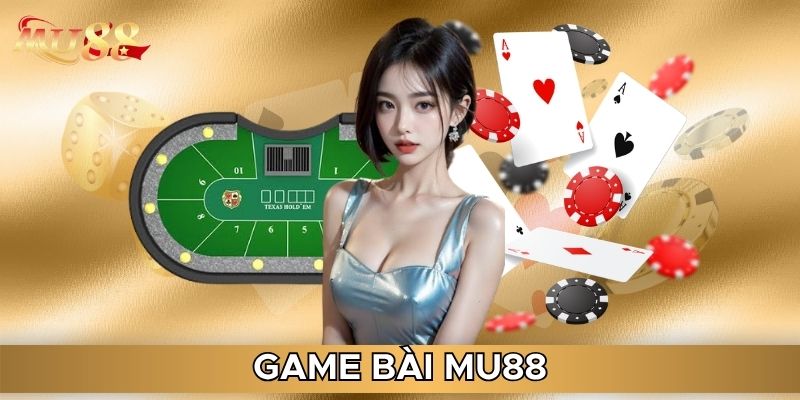 Game bài MU88 thú vị