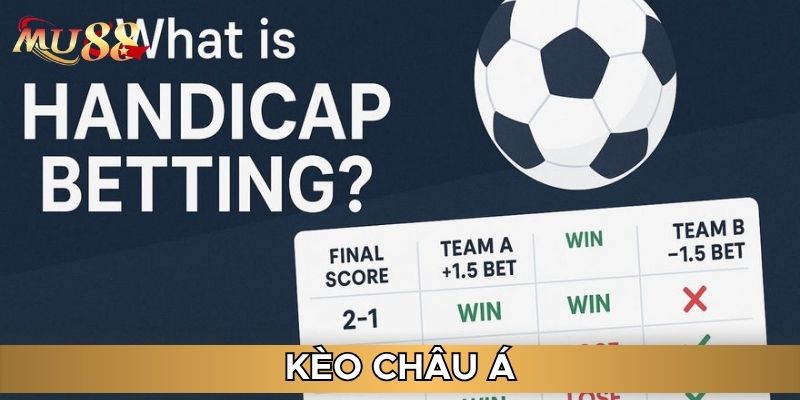 Kèo châu Á là dạng kèo chính