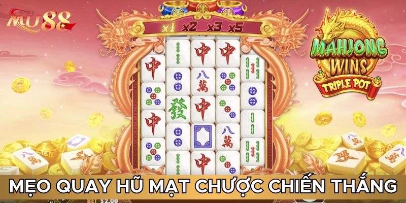 Mẹo quay hũ mạt chược chiến thắng